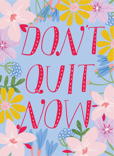 acp-201587-ap-motivational-quote-dont-quit-now-hand-lettering-spring-flowers-pretty-whimsical-delicate-feminine-01jpg-jpeg
